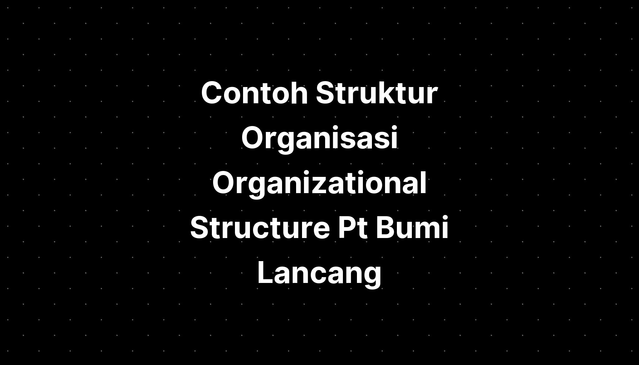 Contoh Struktur Organisasi Organizational Structure Pt Bumi Suksesindo Imagesee